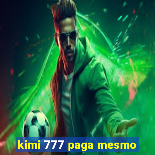 kimi 777 paga mesmo